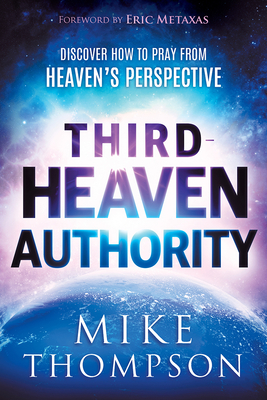 Third-Heaven Authority: Discover How to Pray from Heaven's Perspective - Thompson, Mike