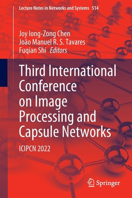 Third International Conference on Image Processing and Capsule Networks: ICIPCN 2022 - Chen, Joy Iong-Zong (Editor), and Tavares, Joo Manuel R. S. (Editor), and Shi, Fuqian (Editor)