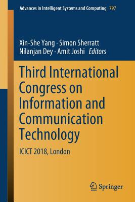 Third International Congress on Information and Communication Technology: Icict 2018, London - Yang, Xin-She (Editor), and Sherratt, Simon (Editor), and Dey, Nilanjan (Editor)