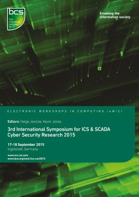 Third International Symposium for ICS & SCADA Cyber Security Research 2015 - Janicke, Helge (Editor), and Jones, Kevin (Editor)