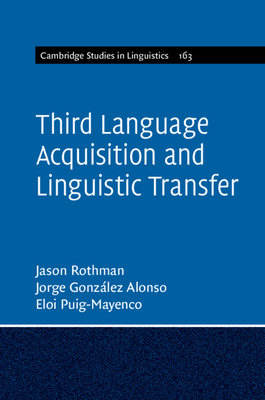 Third Language Acquisition and Linguistic Transfer - Rothman, Jason, and Gonzlez Alonso, Jorge, and Puig-Mayenco, Eloi