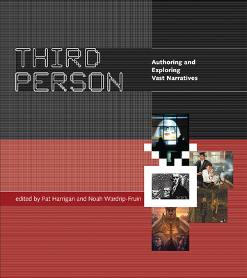 Third Person: Authoring and Exploring Vast Narratives - Harrigan, Pat (Editor), and Wardrip-Fruin, Noah (Editor)