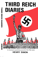 Third Reich Diaries: An American's Eyewitness Account of the Hitler Years - Simon, Henry, and Simon, Hilda (Foreword by)