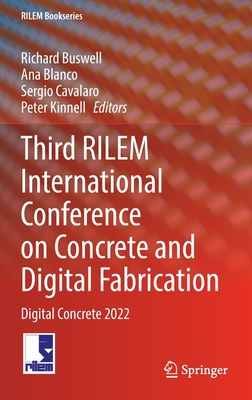 Third RILEM International Conference on Concrete and Digital Fabrication: Digital Concrete 2022 - Buswell, Richard (Editor), and Blanco, Ana, VI (Editor), and Cavalaro, Sergio (Editor)