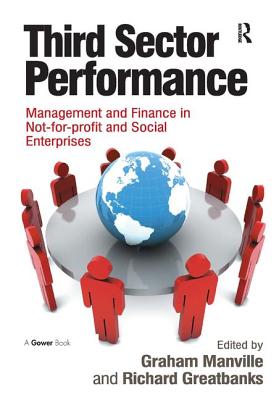 Third Sector Performance: Management and Finance in Not-for-profit and Social Enterprises - Manville, Graham (Editor), and Greatbanks, Richard (Editor)