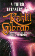 Third Treasury of Kahlil Gibran - Gibran, Kahlil, and Ferris, Anthony Rizcallah (Translated by)