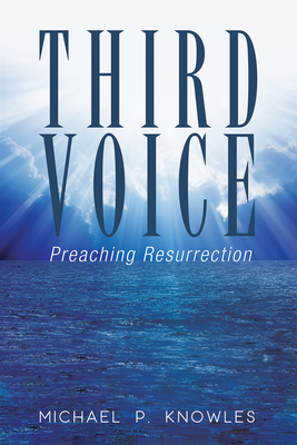 Third Voice: Preaching Resurrection - Knowles, Michael P