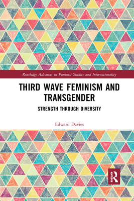 Third Wave Feminism and Transgender: Strength through Diversity - Davies, Edward