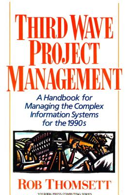 Third Wave Project Management: A Handbook for Managing the Complex Information System for the 1990's - Thomsett, Rob