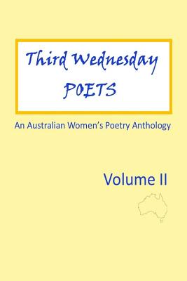 Third Wednesday Poets Volume LL: An Australian Women's Poetry Anthology - Berry, MS Louise Elizabeth, and Tregellis, MS Josephine