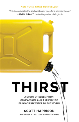 Thirst: A Story of Redemption, Compassion, and a Mission to Bring Clean Water to the World - Harrison, Scott, and Sweetingham, Lisa (Contributions by)