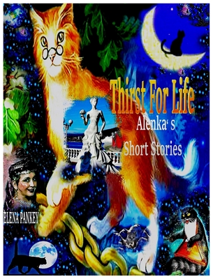 Thirst For Life: Alenka's Short Stories - Pankey, Elena, and Bulat, Elena