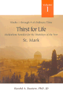 Thirst for Life: Meditations/Homilies for the Weekdays of the Year; Volume 1, Weeks One Through Nine of Ordinary Time; St. Mark