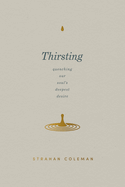 Thirsting: Quenching Our Soul's Deepest Desire