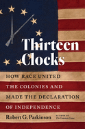 Thirteen Clocks: How Race United the Colonies and Made the Declaration of Independence