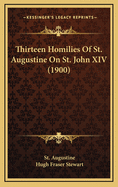 Thirteen Homilies of St. Augustine on St. John XIV (1900)