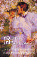 Thirteen Plays by Anton Chekhov, Includes on the High Road, the Anniversary, on the Harmful Effects of Tobacco, Swansong, Ivanov, the Bear, a Tragedia