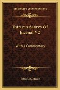 Thirteen Satires of Juvenal V2: With a Commentary
