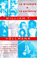 Thirteen Stories and Thirteen Epitaphs - Vollmann, William T, and Vollmann, W T