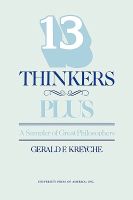 Thirteen Thinkers-Plus: A Sampler of Great Philosophers - Kreyche, Gerald F