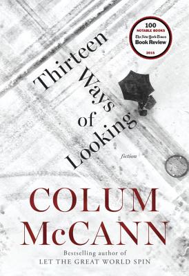 Thirteen Ways of Looking: Fiction - McCann, Colum