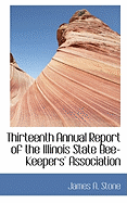 Thirteenth Annual Report of the Illinois State Bee-Keepers' Association