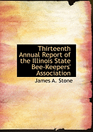 Thirteenth Annual Report of the Illinois State Bee-Keepers' Association
