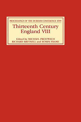 Thirteenth Century England VIII: Proceedings of the Durham Conference, 1999 - Prestwich, Michael C (Editor), and Britnell, Richard (Editor), and Frame, Robin (Editor)