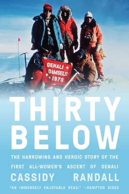 Thirty Below: The Harrowing and Heroic Story of the First All-Women's Ascent of Denali - Randall, Cassidy