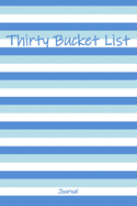 Thirty Bucket List Journal: Great Unique 30th Birthday Gifts For Women and Men - Bucket List Journal Birthday Gift For 30 Year Old Woman or Man or Coworker - 30 Birthday Gag Gifts - Thirty Birthday Gifts or Party Gift