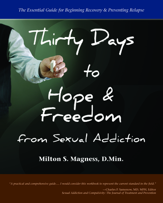 Thirty Days to Hope & Freedom from Sexual Addiction: The Essential Guide to Beginning Recovery and Preventing Relapse - Magness, Milton S (Text by)