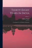 Thirty-Eight Years in India: From Juganath to the Himalaya Mountains; Volume 1