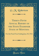 Thirty-Fifth Annual Report of the State Examiner State of Montana: For the Fiscal Year Ending June 30, 1932 (Classic Reprint)