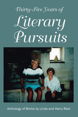 Thirty-Five Years of Literary Pursuits: An Anthology of Works by Harry and Linda Reid - Reid, Linda, and Reid, Harry