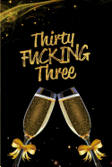Thirty Fucking Three: Blank Lined 6x9 Funny Journal / Notebook as a Perfect 33 year old Birthday Anniversary Party Adult Gag Gift for Holidays like Christmas. Father's day, Mother's Day, Valentine's Day, Thanksgiving, Appreciation etc.