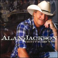 Thirty Miles West - Alan Jackson