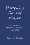 Thirty-One Days of Prayer: A Journey to Deeper Communion with God