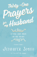 Thirty-One Prayers for My Husband: Seeing God Move in His Heart