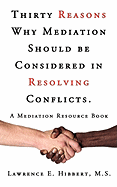 Thirty Reasons Why Mediation Should Be Considered in Resolving Conflicts.: A Mediation Resource Book