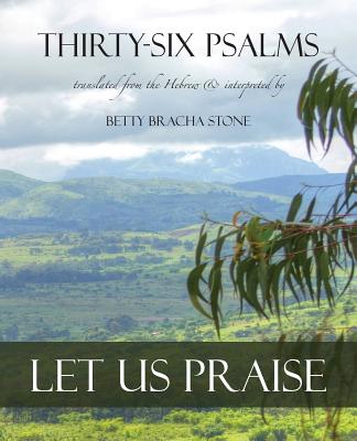Thirty-Six Psalms: Let Us Praise - Stone, Betty Bracha, and Miles, Richard (Designer)