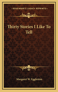 Thirty Stories I Like to Tell