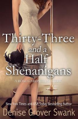 Thirty-Three and a Half Shenanigans: Rose Gardner Mystery #6 - Grover Swank, Denise