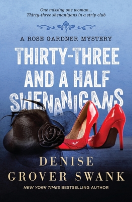 Thirty-Three and a Half Shenanigans: Rose Gardner Mystery #6 - Grover Swank, Denise