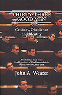 Thirty-Three Good Men: Celibacy, Obedience and Identity. A Sociological Study of the Lived Experience of Irish Diocesan Priests in Modern Ireland, 1960 - 2010.