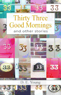 Thirty Three Good Mornings and Other Stories - Young, D E