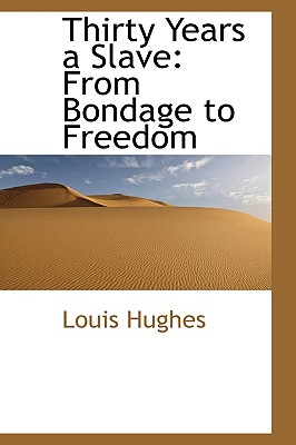 Thirty Years a Slave: From Bondage to Freedom - Hughes, Louis