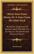 Thirty Years From Home; Or A Voice From The Main Deck: Being The Experience Of Samuel Leech, Who Was For Six Years In The British And American Navies