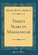 Thirty Years in Madagascar (Classic Reprint)