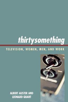 thirtysomething: Television, Women, Men, and Work - Auster, Albert, Professor, and Quart, Leonard