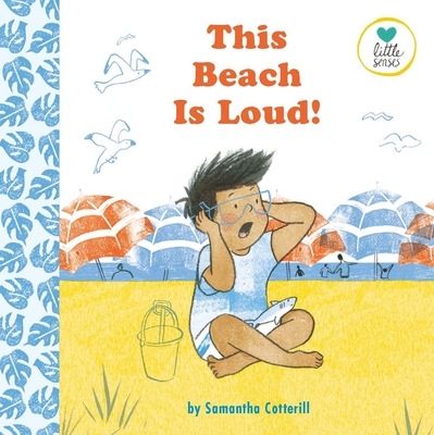 This Beach Is Loud!: For Kids on the Autistic Spectrum (Little Senses) - Cotterill, Samantha